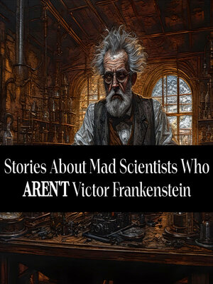 cover image of Stories About Mad Scientists Who Aren't Victor Frankenstein